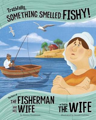 Truthfully, Something Smelled Fishy!: The Story of the Fisherman and His Wife as Told by the Wife (The Other Side of the Story)
