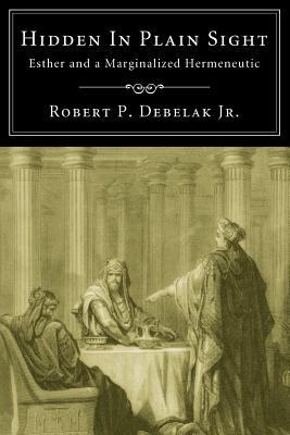 Hidden in Plain Sight: Esther and a Marginalized Hermeneutic