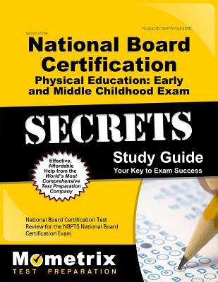 Secrets of the National Board Certification Physical Education: Early and Middle Childhood Exam Study Guide: National Board Certification Test Review for the NBPTS National Board Certification Exam