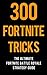300 Fortnite Tricks: The Ul...
