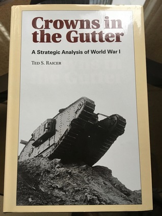 Crowns In The Gutter: A Strategic Analysis of World War I