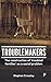 Troublemakers: The Construc...