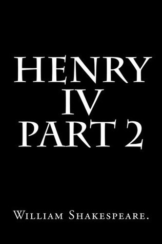 Henry IV Part 2 by William Shakespeare.