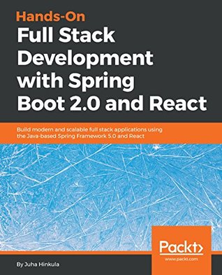 Hands-On Full Stack Development with Spring Boot 2.0 and React: Build modern and scalable full stack applications using the Java-based Spring Framework 5.0 and React (Kindle Edition)