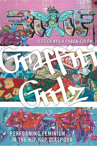 Graffiti Grrlz: Performing Feminism in the Hip Hop Diaspora (Paperback)