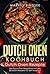 Dutch Oven Kochbuch Dutch Oven Rezepte - Das Dutch Oven Rezeptbuch mit den 50 besten Rezepten für den Feuertopf (German Edition)