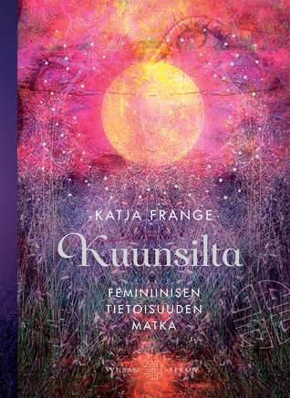 Kuunsilta: Feminiinisen tietoisuuden matka (Hardcover)