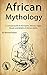 African Mythology: A Concis...