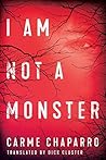 I Am Not a Monster by Carme Chaparro I Am Not a Monster by Carme Chaparro