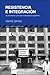 Resistencia e integración. El peronismo y la clase trabajadora argentina, 1946-1976