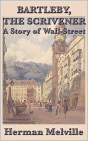 Bartleby, the Scrivener A Story of Wall-Street