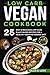 Low Carb Vegan Cookbook: 25...