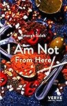 I Am Not From Here by Amerah Saleh