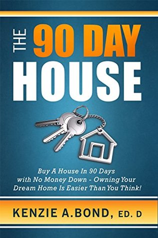 How to Buy a House in 90 Days with No Money Down: Owning Your Dream Home is Easier Than You Think! (Kindle Edition)