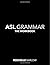 ASL Grammar: The Workbook