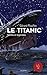 Le Titanic, Vérités et légendes (French Edition)