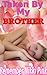 Taken by My Brother an Erotic Tale of Reluctant Brother Sister Taboo Sex