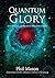 QUANTUM GLORY: The Science Of Heaven Invading Earth