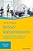 Besser konzentrieren: Fokussiert arbeiten in Zeiten von Smartphone und Großraumbüro (Haufe TaschenGuide 316) (German Edition)
