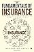The Fundamentals of Insurance: Theories, Principles and Practices