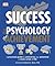 Success The Psychology of Achievement: A practical guide to unlocking the potential in every area of life