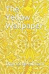 The Yellow Wallpaper by Charlotte Perkins Gilman The Yellow Wallpaper by Charlotte Perkins Gilman