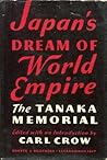 Japan's Dream of World Empire - The Tanaka Memorial Japan's Dream of World Empire - The Tanaka Memorial