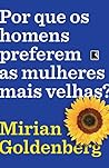 Por que os homens preferem as mulheres mais velhas? (Portuguese Edition)