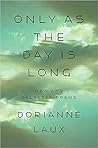 Only As the Day Is Long by Dorianne Laux