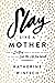 Slay Like a Mother: How to ...