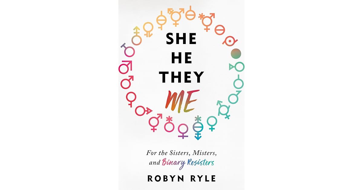 She/He/They/Me: For the Sisters, Misters, and Binary Resisters by Robyn ...