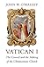 Vatican I by John W. O'Malley Vatican I by John W. O'Malley