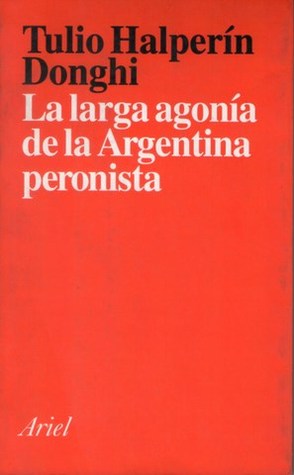 La larga agonía de la Argentina peronista (Paperback)