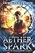 Aether Spark: Book One of the Clockwork Calamity