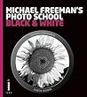 MICHAEL FREEMAN'S PHOTO SCHOOL: BLACK & WHITE /ANGLAIS