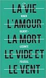 La Vie l'Amour la Mort le Vide et le Vent