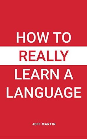 How to Really Learn a Language (Kindle Edition)