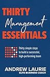 Thirty Essentials: Management: Thirty simple steps to build a successful, high-performing team