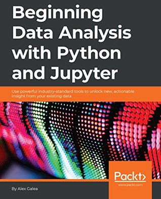 Beginning Data Science with Python and Jupyter: Use powerful industry-standard tools within Jupyter and the Python ecosystem to unlock new, actionable insights from your data (Kindle Edition)