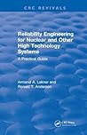 Reliability Engineering for Nuclear and Other High Technology Systems (1985): A practical guide (CRC Press Revivals)