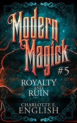 Royalty and Ruin (Modern Magick, #5)