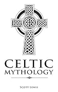 Celtic Mythology: Classic Stories of the Celtic Gods, Goddesses, Heroes, and Monsters
