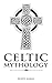 Celtic Mythology: Classic S...