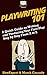 Playwriting 101: A Quick Guide on Writing and Producing Your First Play Step by Step From A to Z