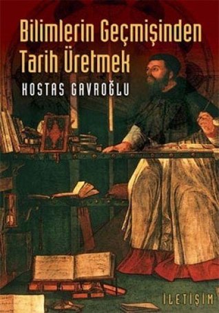Bilimlerin Geçmişinden Tarih Üretmek (Paperback)