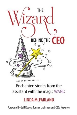 The Wizard behind the CEO: Enchanted stories from the assistant with the magic WAND (Paperback)