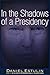 In the Shadows of a Presidency