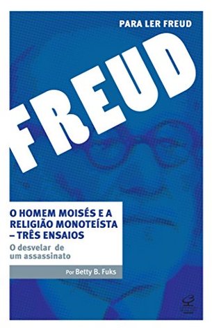O Homem Moisés e a Religião Monoteísta. Três Ensaios: O Desvelar de Um Assassinato (Paperback)