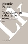 Tradiciones en salsa verde y otros textos (Historia) (Spanish Edition)