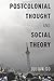 Postcolonial Thought and Social Theory